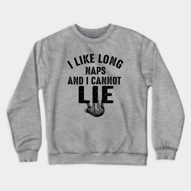 I Like Long Naps And I Cannot Lie Crewneck Sweatshirt by Alema Art